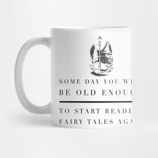 Someday You Will Be Old Enough To Start Reading FairyTales Again Mug